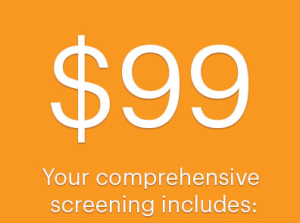 Your $99 comprehensive screening includes